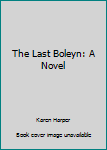 Hardcover The Last Boleyn: A Novel Book