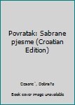 Unknown Binding Povratak: Sabrane pjesme (Croatian Edition) [Croatian] Book