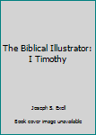 Hardcover The Biblical Illustrator: I Timothy Book