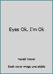 Eyes Ok-- I'm Ok