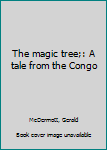 Hardcover The magic tree;: A tale from the Congo Book