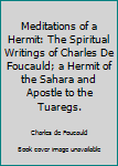 Hardcover Meditations of a Hermit: The Spiritual Writings of Charles De Foucauld; a Hermit of the Sahara and Apostle to the Tuaregs. Book