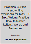 Pokemon Cursive Handwriting Workbook for Kids : 3-In-1 Writing Practice Book to Master Letters, Words and Sentences