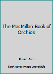 Paperback The MacMillan Book of Orchids Book