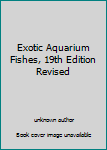 Unknown Binding Exotic Aquarium Fishes, 19th Edition Revised Book