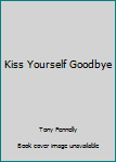 Hardcover Kiss Yourself Goodbye Book