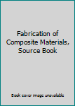 Hardcover Fabrication of Composite Materials, Source Book