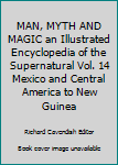 Hardcover MAN, MYTH AND MAGIC an Illustrated Encyclopedia of the Supernatural Vol. 14 Mexico and Central America to New Guinea Book