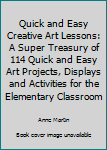 Paperback Quick and Easy Creative Art Lessons: A Super Treasury of 114 Quick and Easy Art Projects, Displays and Activities for the Elementary Classroom Book