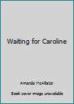 Paperback Waiting for Caroline Book