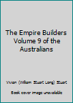 Paperback The Empire Builders Volume 9 of the Australians Book