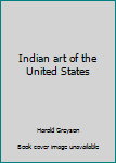 Unknown Binding Indian art of the United States Book