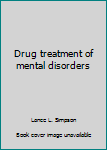 Hardcover Drug treatment of mental disorders Book