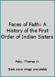 Paperback Faces of Faith: A History of the First Order of Indian Sisters Book