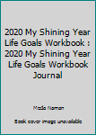 Paperback 2020 My Shining Year Life Goals Workbook : 2020 My Shining Year Life Goals Workbook Journal Book