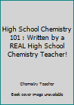 Paperback High School Chemistry 101 : Written by a REAL High School Chemistry Teacher! Book