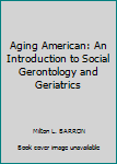 Hardcover Aging American: An Introduction to Social Gerontology and Geriatrics [German] Book