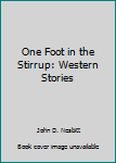 Paperback One Foot in the Stirrup: Western Stories Book