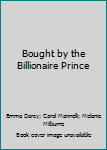 The Billionaire's Scandalous Marriage / Bought by the Billionaire Prince / Surgeon Prince, Ordinary Wife