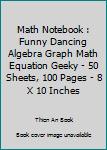 Paperback Math Notebook : Funny Dancing Algebra Graph Math Equation Geeky - 50 Sheets, 100 Pages - 8 X 10 Inches Book