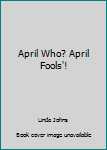 Paperback April Who? April Fools'! Book
