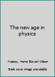 Unknown Binding The new age in physics Book