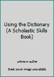 Paperback Using the Dictionary (A Scholastic Skills Book) Book