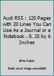 Audi RS5 : 120 Pages with 20 Lines You Can Use As a Journal or a Notebook . 8. 25 by 6 Inches