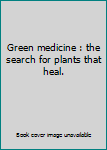 Green medicine : the search for plants that heal.