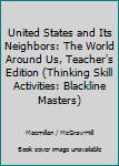 Paperback United States and Its Neighbors: The World Around Us, Teacher's Edition (Thinking Skill Activities: Blackline Masters) Book