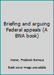 Unknown Binding Briefing and arguing Federal appeals (A BNA book) Book