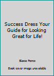 Paperback Success Dress Your Guide for Looking Great for Life! Book