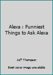 Paperback Alexa : Funniest Things to Ask Alexa Book