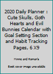 2020 Daily Planner : Cute Skulls, Goth Hearts and Evil Bunnies Calendar with Goal Setting Section and Habit Tracking Pages, 6 X9