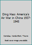Ding Hao: America's Air War in China 1937-1945