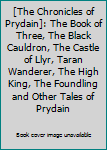 [The Chronicles of Prydain]: The Book of Three, The Black Cauldron, The Castle of Llyr, Taran Wanderer, The High King, The Foundling and Other Tales of Prydain