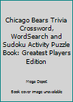 Paperback Chicago Bears Trivia Crossword, WordSearch and Sudoku Activity Puzzle Book: Greatest Players Edition Book