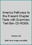 Paperback America Pathways to the Present Chapter Tests with ExamView Test Ban CD-RO< Book
