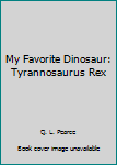 Hardcover My Favorite Dinosaur: Tyrannosaurus Rex Book