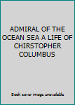 Hardcover ADMIRAL OF THE OCEAN SEA A LIFE OF CHIRSTOPHER COLUMBUS Book