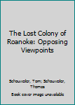 Hardcover The Lost Colony of Roanoke: Opposing Viewpoints Book