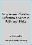 Unknown Binding Forgiveness Christian Reflection a Series in Faith and Ethics Book