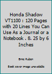 Honda Shadow VT1100 : 120 Pages with 20 Lines You Can Use As a Journal or a Notebook . 8. 25 by 6 Inches