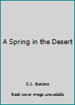 Hardcover A Spring in the Desert Book