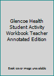 Paperback Glencoe Health Student Activity Workbook, Teacher Annotated Edition Book