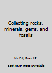 Hardcover Collecting rocks, minerals, gems, and fossils Book