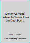 Unknown Binding Donny Osmond Listens to Voices from the Dust Part 1 Book