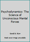 Paperback Psychodynamics: The Science of Unconscious Mental Forces Book