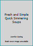 Hardcover Fresh and Simple Quick Simmering Soups Book