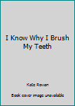 Paperback I Know Why I Brush My Teeth Book